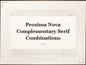 Free Serif Font Pairings That Complement Proxima Nova Perfectly