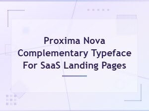 Proxima Nova Complementary Typeface for Saas Landing Pages
